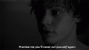 ���� promise me you'll never cut yourself again. 